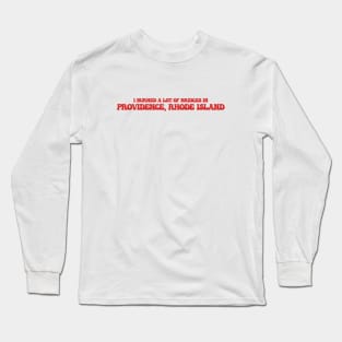 I burned a lot of bridges in Providence, Rhode Island Long Sleeve T-Shirt